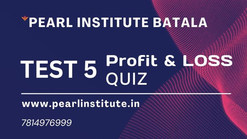 Test 5 of Profit and Loss Quiz for Competitive Exams